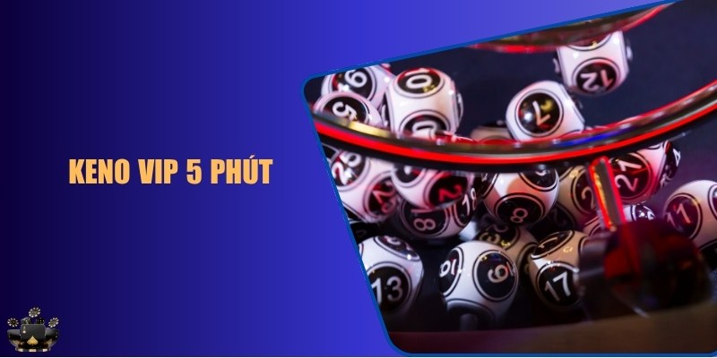 Keno VIP 5 phút